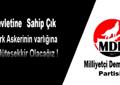 Devlete sahip çıkıp, Türk askerinin varlığına müteşekkir olacağız